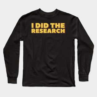 I Did the Research Long Sleeve T-Shirt